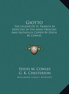 portada giotto: the legend of st. francis as depicted in the assisi frescoes and faithfully copied by edith m. cowles (en Inglés)