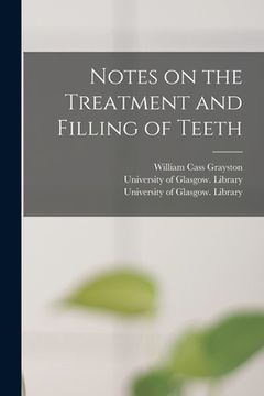 portada Notes on the Treatment and Filling of Teeth [electronic Resource] (en Inglés)