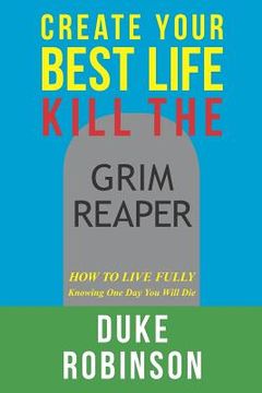 portada create your best life--kill the grim reaper (en Inglés)