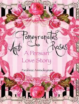 portada pomegranates and roses: a persian love story (en Inglés)