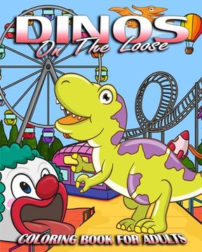 portada Coloring Book For Adults: Dinos On The Loose (en Inglés)