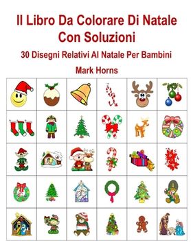 portada Il Libro Da Colorare Di Natale Con Soluzioni: 30 Disegni Relativi Al Natale Per Bambini (en Italiano)