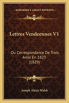 portada Lettres Vendeennes V1: Ou Correspondance De Trois Amis En 1823 (1829) (en Francés)