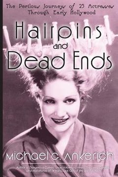 portada Hairpins and Dead Ends: The Perilous Journeys of 25 Actresses Through Early Hollywood (en Inglés)