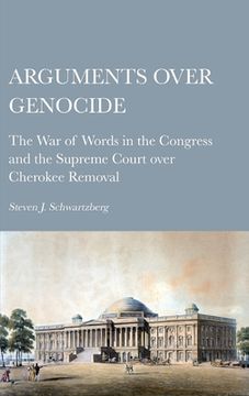 portada Arguments over Genocide: The War of Words in the Congress and the Supreme Court over Cherokee Removal (en Inglés)
