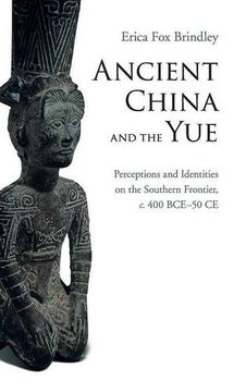 portada Ancient China and the Yue: Perceptions and Identities on the Southern Frontier, C. 400 Bce–50 ce (en Inglés)
