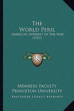 portada the world peril the world peril: america's interest in the war (1917) (en Inglés)