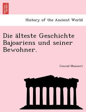 portada Die Alteste Geschichte Bajoariens Und Seiner Bewohner. (en Alemán)