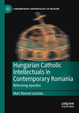 portada Hungarian Catholic Intellectuals in Contemporary Romania: Reforming Apostles (en Inglés)