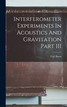 portada Interferometer Experiments In Acoustics And Gravitation Part III (en Inglés)