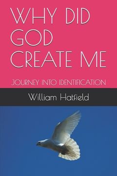 portada Why Did God Create Me: Journey Into Identification (en Inglés)