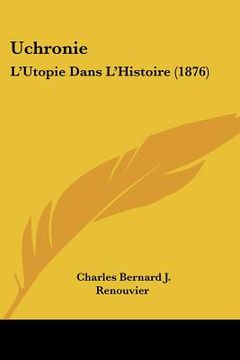 portada uchronie: l'utopie dans l'histoire (1876) (en Inglés)