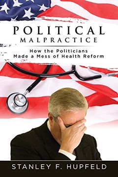 portada Political Malpractice: How the Politicians Made a Mess of Health Reform