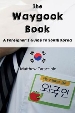 portada The Waygook Book: A Foreigner's Guide to South Korea (en Inglés)