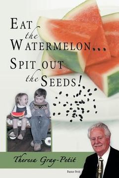 portada Eat the Watermelon ... Spit Out the Seeds!: A Biography of Pastor Charles J. Petit (en Inglés)