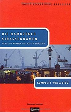 portada Die Hamburger Straßennamen: Woher sie Kommen und was sie Bedeuten. Komplett von a bis z 