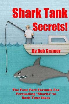 portada Shark Tank Secrets: The Four Part Formula For Persuading "Sharks" to Back Your Ideas (en Inglés)