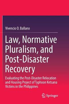 portada Law, Normative Pluralism, and Post-Disaster Recovery: Evaluating the Post-Disaster Relocation and Housing Project of Typhoon Ketsana Victims in the Ph (en Inglés)