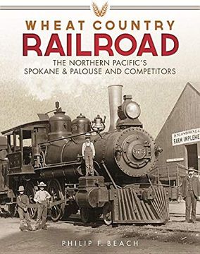 portada Wheat Country Railroad: The Northern Pacific's Spokane & Palouse and Competitors 