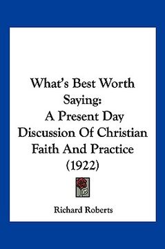 portada what's best worth saying: a present day discussion of christian faith and practice (1922) (en Inglés)