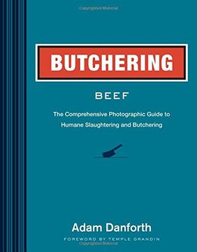 portada Butchering Beef: The Comprehensive Photographic Guide to Humane Slaughtering and Butchering (en Inglés)