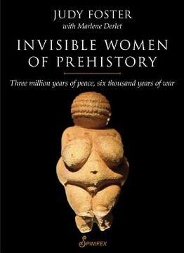 portada Invisible Women of Prehistory: Three Million Years of Peace, six Thousand Years of war (in English)