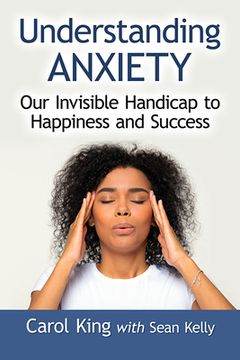 portada Understanding Anxiety: Our Invisible Handicap to Happiness and Success (en Inglés)