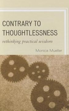 portada contrary to thoughtlessness: rethinking practical wisdom