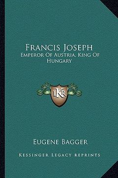 portada francis joseph: emperor of austria, king of hungary (in English)