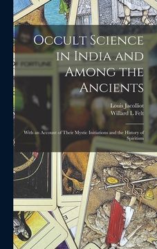 portada Occult Science in India and Among the Ancients: With an Account of Their Mystic Initiations and the History of Spiritism (in English)