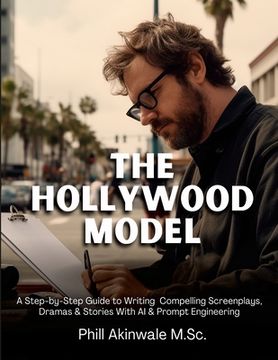 portada The Hollywood Model: A Step-by-Step Guide to Writing Compelling Screenplays, Dramas & Stories With AI & Prompt Engineering (en Inglés)