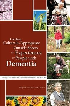portada Creating Culturally Appropriate Outside Spaces and Experiences for People with Dementia: Using Nature and the Outdoors in Person-Centred Care