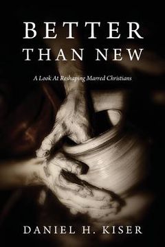 portada Better Than New: A Look at Reshaping Marred Christians (en Inglés)