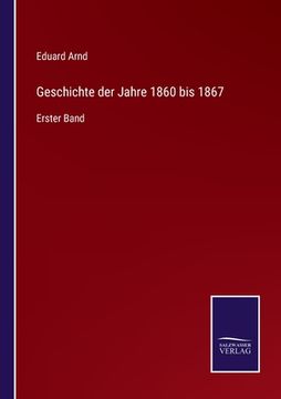 portada Geschichte der Jahre 1860 bis 1867: Erster Band (en Alemán)