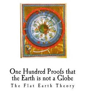 portada One Hundred Proofs That the Earth Is Not a Globe: Flat Earth Theory (en Inglés)