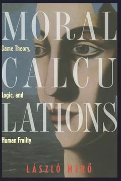portada Moral Calculations: Game Theory, Logic, and Human Frailty (en Inglés)