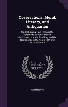 portada Observations, Moral, Literary, and Antiquarian: Made During a Tour Through the Pyrennees, South of France, Switzerland, the Whole of Italy and the Net