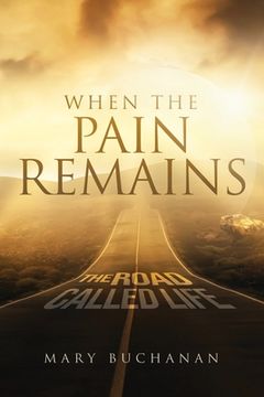 portada When The Pain Remains: The Road Call Life (en Inglés)