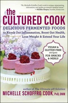 portada The Cultured Cook: Delicious Fermented Foods with Probiotics to Knock Out Inflammation, Boost Gut Health, Lose Weight & Extend Your Life