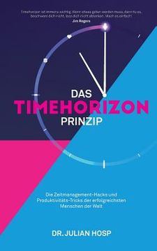 portada Das Timehorizon Prinzip: Die Zeitmanagement-Hacks und Produktivitäts-Tricks der erfolgreichsten Menschen der Welt (en Alemán)