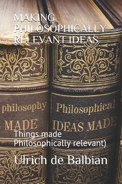 portada Making Philosophically Relevant Ideas: Things made Philosophically relevant) (en Inglés)