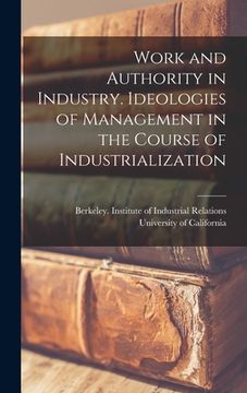 portada Work and Authority in Industry. Ideologies of Management in the Course of Industrialization (en Inglés)