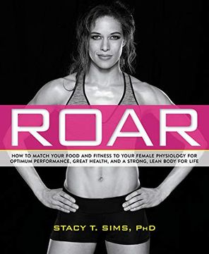 portada Roar: How to Match Your Food and Fitness to Your Unique Female Physiology for Optimum Performance, Great Health, and a Strong, Lean Body for Life 