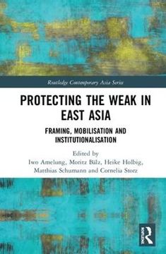 portada Protecting the Weak in East Asia: Framing, Mobilisation and Institutionalisation (Routledge Contemporary Asia Series) (en Inglés)