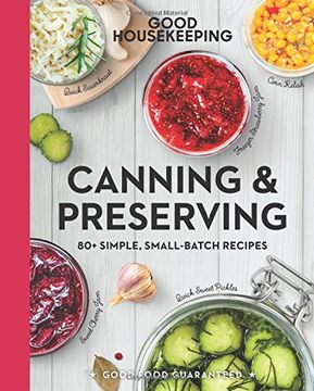 portada Good Housekeeping Canning & Preserving: 80+ Simple, Small-Batch Recipes - a Cookbook (Volume 17) (Good Food Guaranteed) (en Inglés)