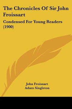 portada the chronicles of sir john froissart: condensed for young readers (1900) (en Inglés)