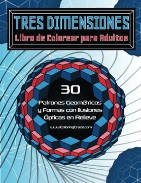 portada Tres Dimensiones - Libro de Colorear Para Adultos: 30 Formas y Patrones Geométricos con Ilusiones Ópticas: 2 (Libros de Colorear Ilusiones Ópticas Para Adultos) (in Spanish)
