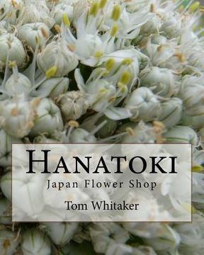 portada Hanatoki Japan Flower Shop: Japanese culture through the story of a florist in Nagoya. (en Inglés)