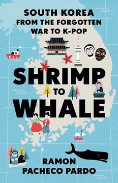 portada Shrimp to Whale: South Korea From the Forgotten war to K-Pop (in English)