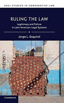 portada Ruling the Law: Legitimacy and Failure in Latin American Legal Systems (Ascl Studies in Comparative Law) (en Inglés)
